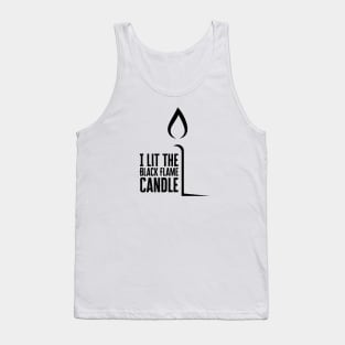 I Lit The Black Flame Candle Tank Top